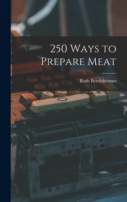 250 Ways to Prepare Meat by Berolzheimer, Ruth