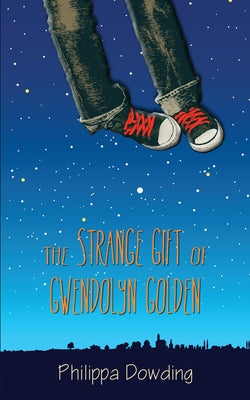 The Strange Gift of Gwendolyn Golden: The Night Flyer's Handbook by Dowding, Philippa