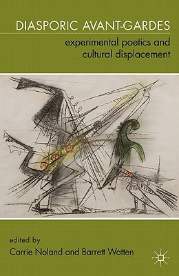 Diasporic Avant-Gardes: Experimental Poetics and Cultural Displacement by Noland, C.