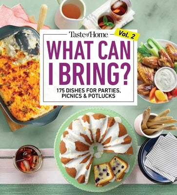 What Can I Bring? Vol. 2: 300 Plus Recipes for Potlucks Bake Sales and Gatherings by Taste of Home