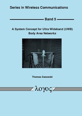 A System Concept for Ultra Wideband (Uwb) Body Area Networks by Zasowski, Thomas
