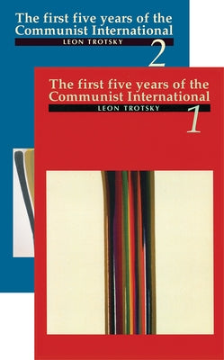 The First Five Years of the Communist International, Vols. 1 and 2 by Trotsky, Leon