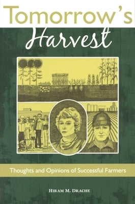 Tomorrow's Harvest: Thoughts and Opinions of Successful Farmers by Drache, Hiram