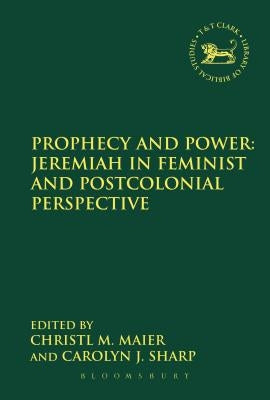 Prophecy and Power: Jeremiah in Feminist and Postcolonial Perspective by Maier, Christl M.