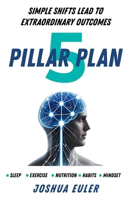5 Pillar Plan: Simple Shifts Lead To Extraordinary Outcomes by Euler, Joshua