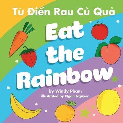 Eat the Rainbow - Từ Điển Rau Củ Quả by Pham, Windy