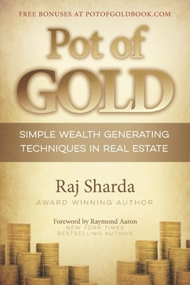 Pot of GOLD: Simple Wealth Generating Techniques in Real Estate by Sharda, Raj