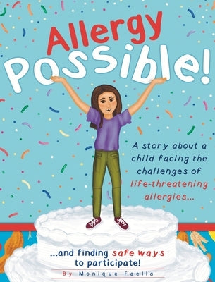 Allergy Possible!: A story about a child facing the challenges of life-threatening allergies and finding safe ways to participate! by Faella, Monique