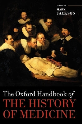 The Oxford Handbook of the History of Medicine by Jackson, Mark