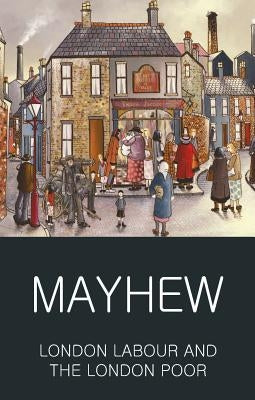 London Labour and the London Poor by Mayhew, Henry