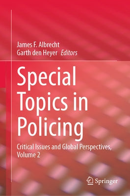 Special Topics in Policing: Critical Issues and Global Perspectives, Volume 2 by Albrecht, James F.