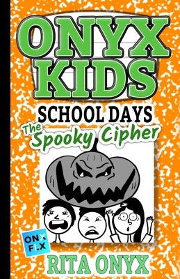 Onyx Kids School Days: The Spooky Cipher by Onyx, Rita