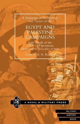Strategy and Tactics of the Egypt and Palestine Campaign with Details of the 1917-18 Operations Illustrating the Principles of War by Kearsey, Lieut Col a.