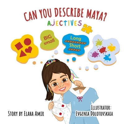 Can You Describe Maya? - Adjectives: Children's Book About Adjectives that Teaches through Visuals, Allows Interaction, Balancing Learning and Fun for by Dolotovskaia, Evgenia