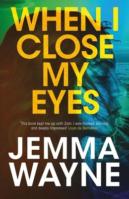 When I Close My Eyes: 'Kept Me Up Until 2am' Louis de Bernières by Wayne, Jemma