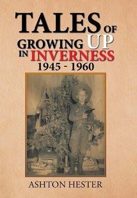 Tales of Growing up in Inverness 1945-1960 by Hester, Ashton