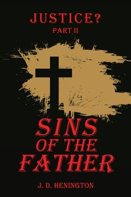 Sins of the Father: Justice Part Ii by Henington, J. D.