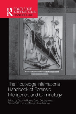 The Routledge International Handbook of Forensic Intelligence and Criminology by Rossy, Quentin