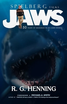 Spielberg Talks JAWS: 50 Years of Memories in His Own Words by Henning, R. G.