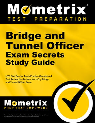 Bridge and Tunnel Officer Exam Secrets Study Guide: NYC Civil Service Exam Practice Questions & Test Review for the New York City Bridge and Tunnel Of by Mometrix Civil Service Test Team
