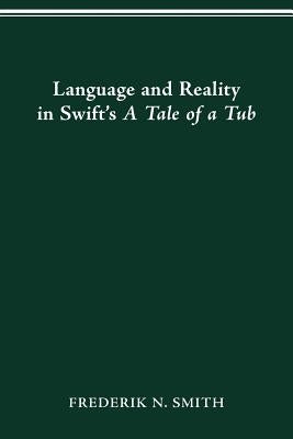 Language and Reality in Swift's A Tale of a Tub by Smith, Frederick N.