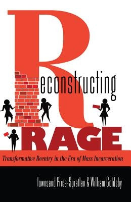 Reconstructing Rage: Transformative Reentry in the Era of Mass Incarceration by Johnson III, Richard Greggory