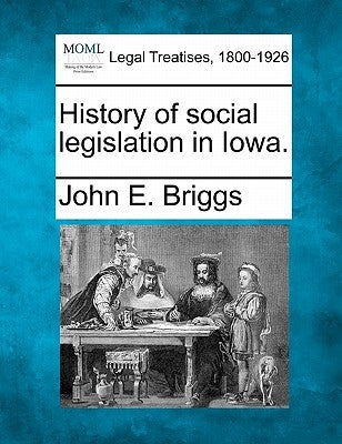 History of Social Legislation in Iowa. by Briggs, John E.