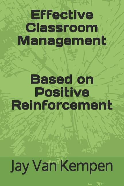 Effective Classroom Management: Based on Positive Reinforcement by Van Kempen, Jay R.
