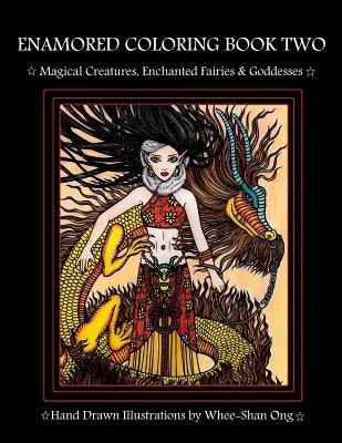 Enamored Coloring Book Two: Magical Creatures, Enchanted Fairies and Goddesses by Ong, Whee-Shan
