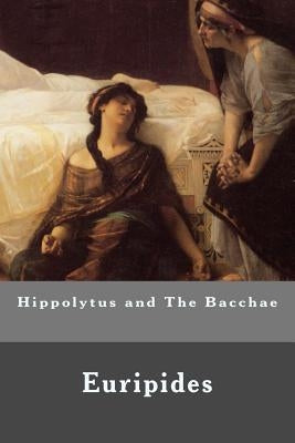 Hippolytus and The Bacchae by Euripides