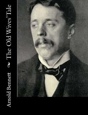 The Old Wives' Tale by Bennett, Arnold
