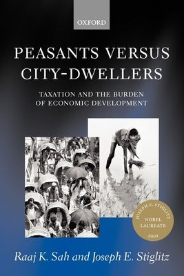Peasants Versus City-Dwellers: Taxation and the Burden of Economic Development by Sah, Raaj K.