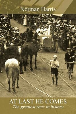 At Last He Comes: The Greatest Race in History by Harris, Norman