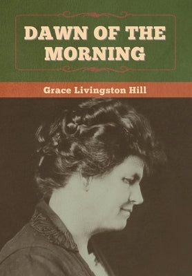 Dawn of the Morning by Hill, Grace Livingston