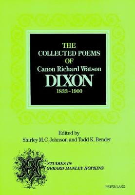 The Collected Poems of Canon Richard Watson Dixon (1833-1900) by Johnson, Shirley M. C.