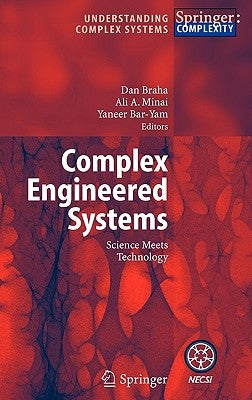 Complex Engineered Systems: Science Meets Technology by Braha, Dan