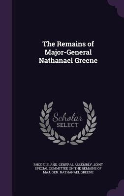 The Remains of Major-General Nathanael Greene by Rhode Island General Assembly Joint Sp