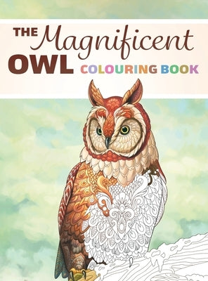 The Magnificent Owl Colouring Book: Fun and Relaxing Therapy to Relieve Stress and Anxiety by Happiness, Lasting