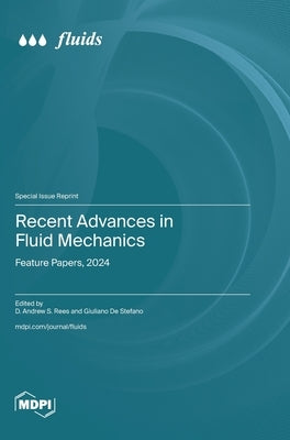 Recent Advances in Fluid Mechanics: Feature Papers, 2024 by S. Rees, D. Andrew