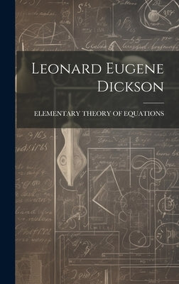 Leonard Eugene Dickson by Elementary Theory of Equations
