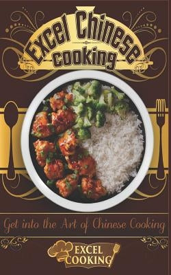 Excel Chinese Cooking: Get Into the Art of Chinese Cooking by Cooking, Excel