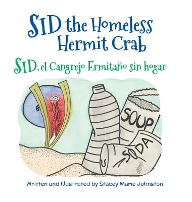 Sid the Homeless Hermit Crab / Sid, el Cangrejo Ermita sin hogar by Johnston, Stacey Marie