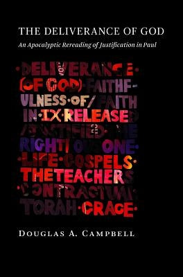 The Deliverance of God: An Apocalyptic Rereading of Justification in Paul by Campbell, Douglas A.