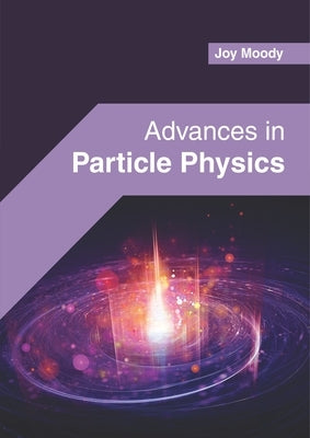 Advances in Particle Physics by Moody, Joy