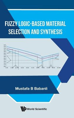 Fuzzy Logic-Based Material Selection and Synthesis by Babanli, Mustafa B.
