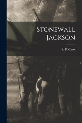 Stonewall Jackson by Chew, R. P.