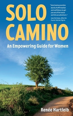 Solo Camino: An Empowering Guide for Women by Hartleib, Renée