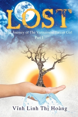 Lost: The Journey of The Vietnamese Tarzan Girl - Part I by Hoang, Vinh Linh Thi