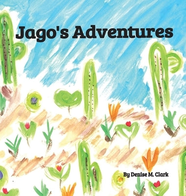 Jago's Adventures by Clark, Denise M.