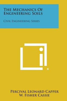 The Mechanics of Engineering Soils: Civil Engineering Series by Capper, Percival Leonard